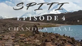 SPITI VALLEY | PARADISE ON EARTH | EPISODE 4 | CHANDRATAAL LAKE | KUNZUM PASS |