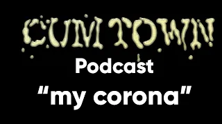 my corona (3-15-2020) - Cum Town Premium (EP 175)