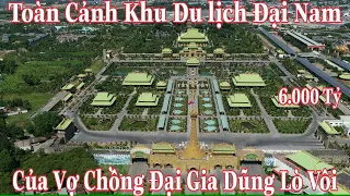 Toàn Cảnh Khu Du Lịch Đại Nam Bình Dương Của Vợ Chồng Đại Gia Dũng Lò Vôi