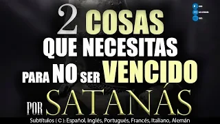 2 Cosas que necesitas para No ser VENCIDO por SATANÁS