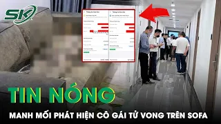 Trưa 28/4: Hé Lộ Manh Mối Phát Hiện Cô Gái Tử Vong Khô Cứng Gần 2 Năm Trên Sofa Chung Cư Tại Hà Nội