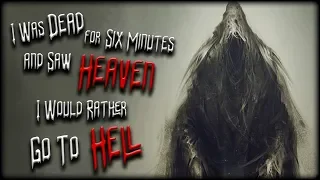 "I Was Dead for Six Minutes and Saw Heaven, I would rather go to Hell" Creepypasta