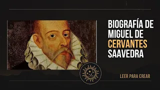 Biografía de Miguel de Cervantes Saavedra.