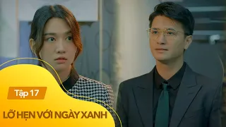 Lỡ Hẹn Với Ngày Xanh Tập 17 | Duyên mới đi làm nhưng bị Hiệp "dí deadline" ngập đầu | VTV Giải Trí