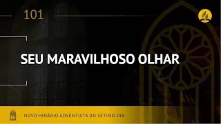 Novo Hinário Adventista • Hino 101 • Seu Maravilhoso Olhar • (Lyrics)