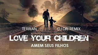 Terrian - Love Your Children  (Dj Dri Remix)