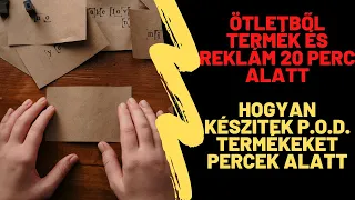 Ötletből Termék és Reklám 20 perc alatt - Print on Demand Magyarul