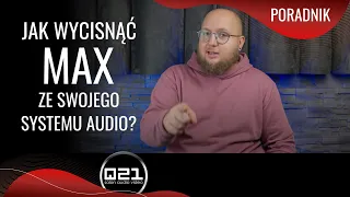 Jak wycisnąć MAX ze swojego systemu audio | Poradnik | Q21