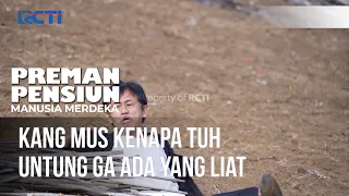 Kang Mus Kenapa Tuh Untung Ga Ada Yang Liat - PREMAN PENSIUN MANUSIA MERDEKA