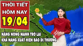 Dự báo thời tiết 19/4: Bắc Bộ nắng nóng mạnh trở lại, khả năng xuất hiện nhiều bão dị thường