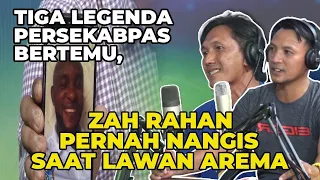 Tiga Legenda Persekabpas Bertemu, Zah Rahan Pernah Nangis Saat Lawan Arema