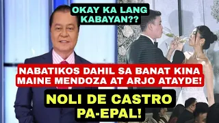 NOLI DE CASTRO PA-EPAL! NABATIKOS DAHIL SA BANAT SA BAGONG KASAL NA SI MAINE MENDOZA AT ARJO ATAYDE!