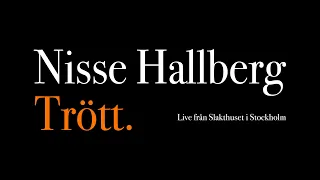 Nisse Hallberg - Trött | Live från Slakthuset