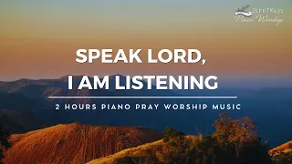 Speak Lord, I Am Listening | 3 Hour Instrumental Soaking Worship | Prayer & Meditation Music