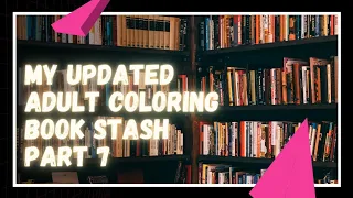 My Updated Adult Coloring Book Stash ~ Part 7