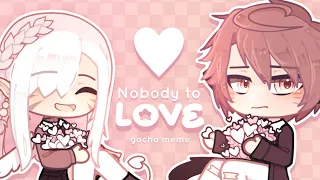 Nobody to Love Meme | Gacha + Art ☆