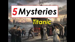 Titanic's Secrets: 5 Mysteries That You Need to Know