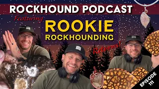Rockhound Podcast Ep. 111 with Rookie Rockhounding