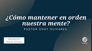 Chuy Olivares - ¿Cómo mantener en orden nuestros pensamientos?