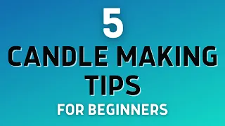 5 Important Candle Making Tips For Beginners