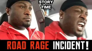 STORY TIME: ROAD RAGE INCIDENT!