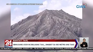 Ibinugang usok ng Bulkang Taal, umabot sa 900 metro ang taas | 24 Oras Weekend