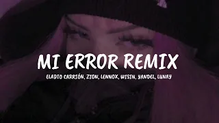 Mi Error Remix - Eladio Carrión, Zion, Lennox, Wisin, Yandel, Lunay II Letra