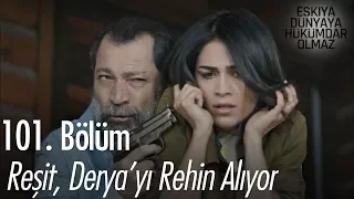 Reşit, Derya'yı rehin alıyor! - Eşkıya Dünyaya Hükümdar Olmaz 101. Bölüm