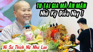 Người Tu Tại Gia mà ĂN MẶN hãy nhớ kỹ điều này...Ni Sư Như Lan giảng QUÁ ĐÚNG !