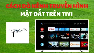 Cách dò kênh truyền hình mặt đất trên tivi CASPER ANDROID TV