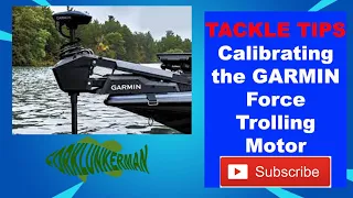 TACKLE TIPS - Calibrating the GARMIN Force Trolling Motor