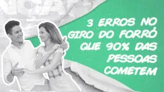 3 ERROS NO GIRO DO FORRÓ QUE 90% DAS PESSOAS COMETEM