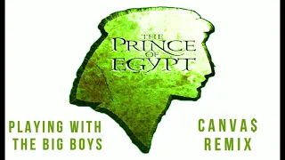 Playing With The Big Boys Remix - The Prince Of Egypt @ihearcanvas