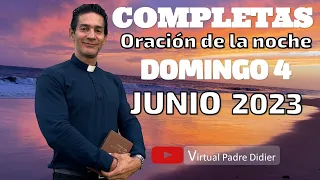 Completas de hoy Domingo 4 Junio 2023. Oración de la noche. Liturgia de las horas. Padre Didier