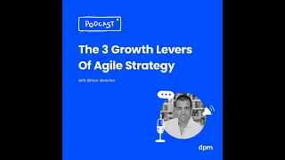 The 3 Growth Levers Of Agile Strategy