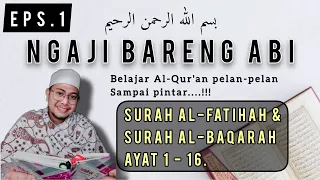 SURAH AL-FATIHAH & SURAH AL-BAQARAH AYAT 1 -16/ NGAJI BARENG ABI