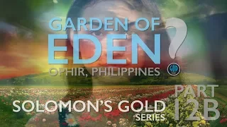 Solomon's Gold Series - Part 12B: Find the Garden of Eden. Ophir, Philippines? Land of Creation.