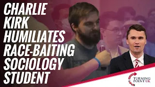 Charlie Kirk Humiliates Race-Baiting Sociology Student