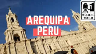 Arequipa: What to Know Before You Visit Arequipa, Peru