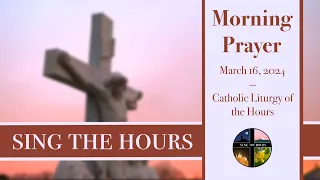 3.16.24 Lauds, Saturday Morning Prayer of the Liturgy of the Hours