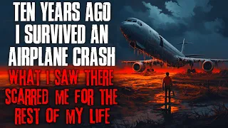 "10 Years Ago I Survived An Airplane Crash, What I Saw Scarred Me Forever" Creepypasta