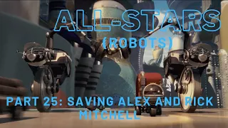 "All-Stars" (Robots) Part 25 - Saving Alex and Rick Mitchell