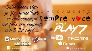 Banda Play 7 -SEMPRE VOCÊ (lyric video oficial)