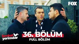 Şevkat Yerimdar 36. Bölüm