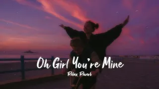Oh Girl You're Mine (slowed+reverb) | Relax Reverb
