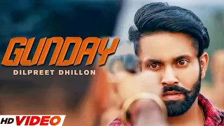 Gunday  - Dilpreet Dhillon (Full Video) | Sara Gurpal |Latest Punjabi Songs 2023 | New Song 2023