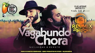 Guilherme e Benuto - Vagabundo Chora Remix Naldo Campos