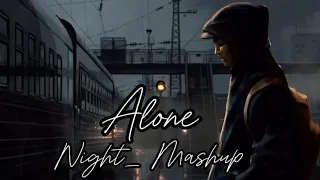 ALONE_Night MASHUP // Hindi Love Song//#hindisong #mashup