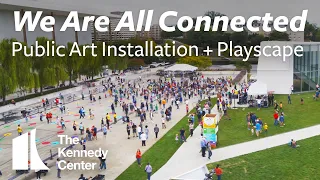 We Are All Connected | Kennedy Center Public Art Installation + Playscape | Come Play!