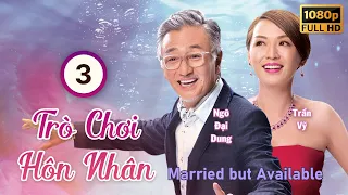 Trò Chơi Hôn Nhân (Married But Available) 03/20 | Hồng Vĩnh Thành | Huỳnh Thúy Như | TVB 2016